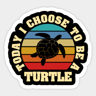 I like Turtle Funny vintage lover Today I choose to be a Turtle Sticker